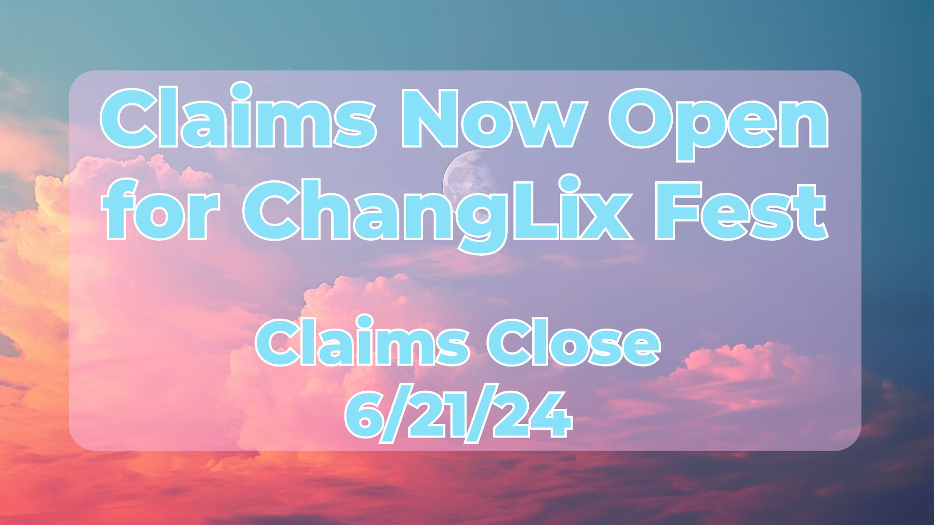 Picture that has the words: Claims Now Open for ChangLix Fest Claims Close 6/21/24